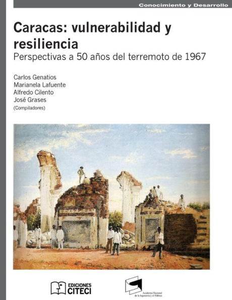 Caracas: Vulnerabilidad y resiliencia: Perspectivas a 50 a�os del terremoto de 1967 (Spanish Edition)