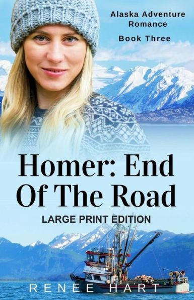 Homer: End Of The Road: [Large Print] (Alaska Adventure Romance)