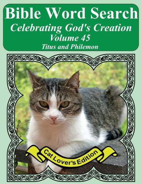 Bible Word Search Celebrating God's Creation Volume 45: Titus and Philemon Extra Large Print (Bible Word Search Puzzles Jumbo Print Cat Lover's Edition)