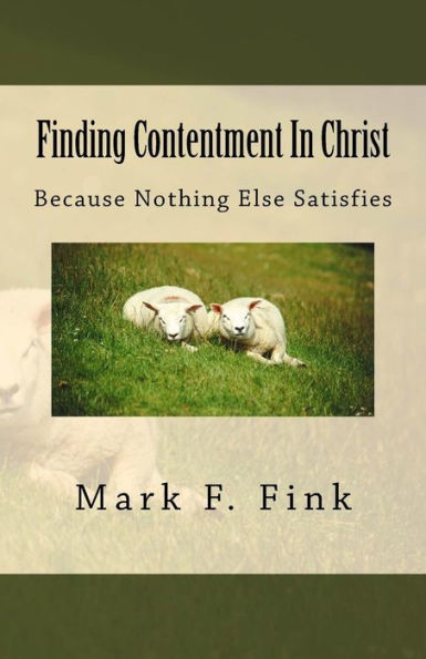 Finding Contentment In Christ: Because Nothing Else Satisfies (Finding Series)