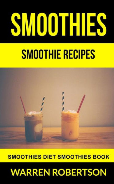 Smoothies : Smoothie Recipes: Smoothies Diet Smoothies Book