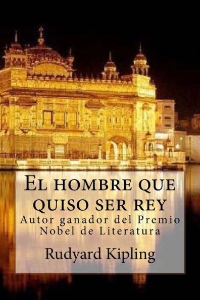 El hombre que quiso ser rey (Spanish Edition)