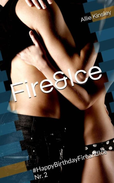 Fire&Ice - #HappyBirthdayFireandIce Nr. 2: Fire&Ice 13.5 - Sammelband Bonuskapitel Nr. 2 (German Edition)