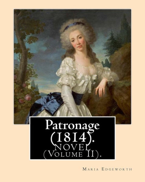 Patronage (1814). Novel By: Maria Edgeworth (Volume Ii). Original Version : Patronage Is A Four Volume Fictional Work By Anglo-Irish Writer Maria Edgeworth And Published In 1814