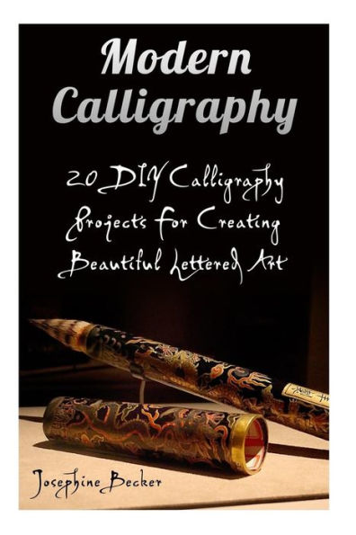 Modern Calligraphy : 20 Diy Calligraphy Projects For Creating Beautiful Lettered Art