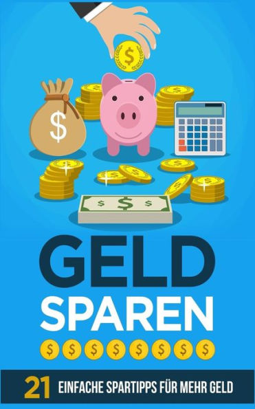 Geld sparen: 21 einfache Spartipps f?r mehr Geld (German Edition)