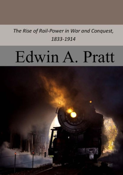The Rise Of Rail-Power In War And Conquest, 1833-1914