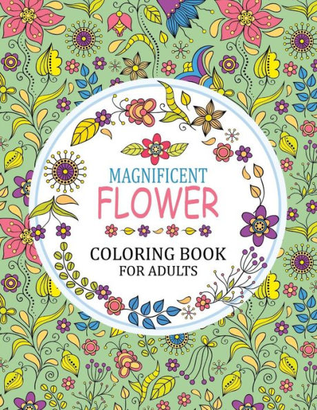 Magnificent Flower Coloring Book : Adults Coloring Book