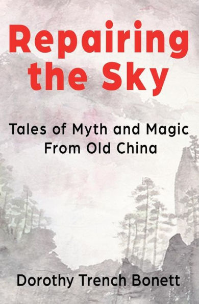 Repairing The Sky : Tales Of Myth And Magic From Old China