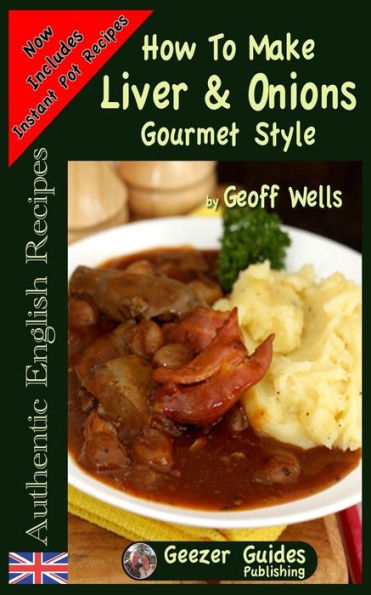 How To Make Gourmet Style Liver & Onions (Authentic English Recipes)
