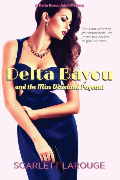 Delta Bayou and the Miss Dixieland Pageant (Delta Bayou Adult Mysteries)