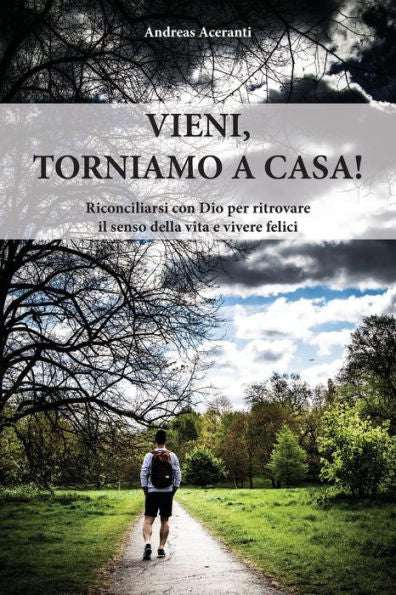 Vieni, Torniamo A Casa! : Riconciliarsi Con Dio Per Ritrovare Il Senso Della Vita E Una Vita Felice