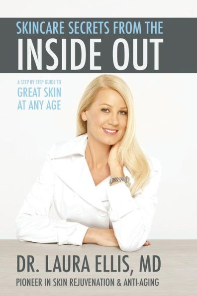 Skincare Secrets From The Inside Out : A Step By Step Guide To Great Skin At Any Age