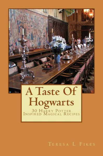 A Taste Of Hogwarts: 30 Harry Potter Inspired Magical Recipes (Fall Recipes)