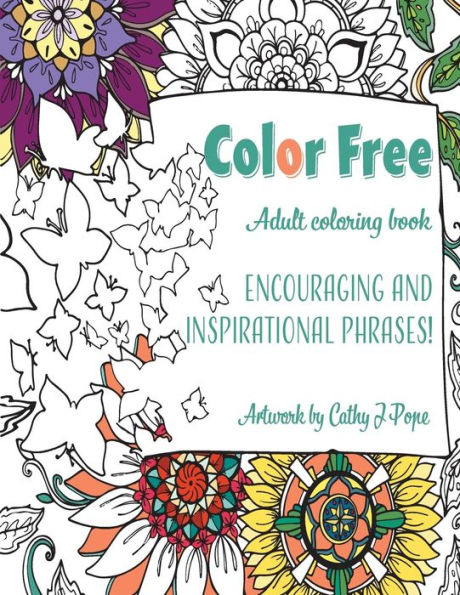 Color Free Adult Coloring Book: Encouraging and Inspirational Phrases!: Cathy J Pope Adult Coloring Books