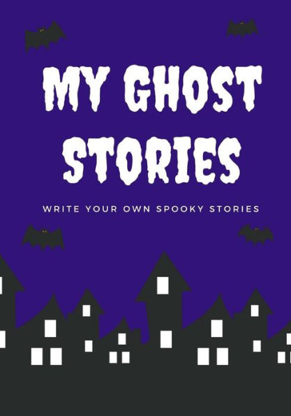 My Ghost Stories : Write Your Own Spooky Stories, 100 Pages, Midnight Purple