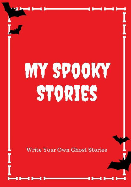 My Spooky Stories : Write Your Own Ghost Stories, 100 Pages, Blood Red