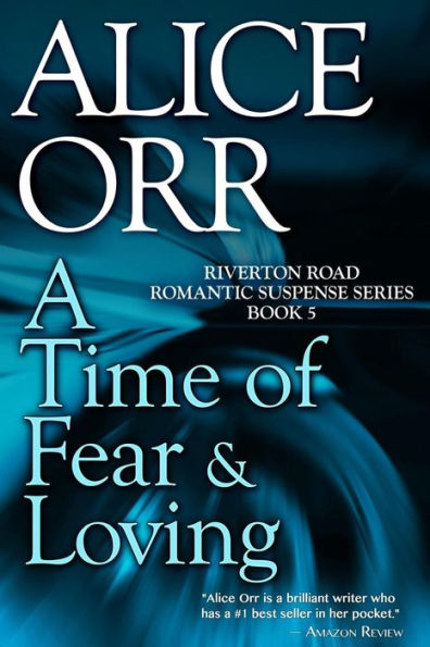 A Time of Fear & Loving: Riverton Road Romantic Suspense, Book 5
