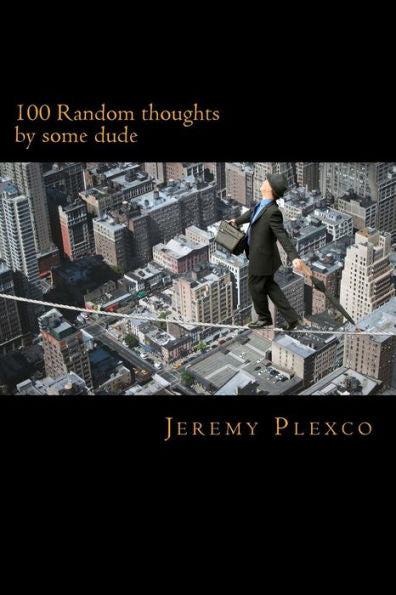 100 Random thoughts: by some dude