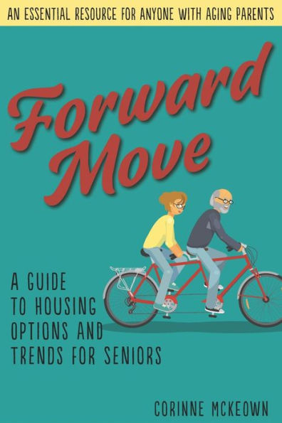 Forward Move: A Senior's Guide To Real Estate And Housing Options