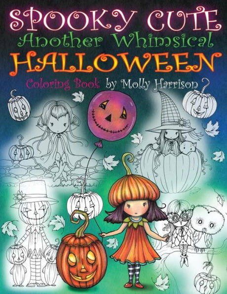Spooky Cute - Another Whimsical Halloween Coloring Book : Witches, Vampires, Kitties And More!