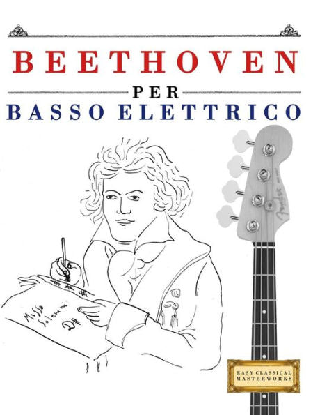 Beethoven per Basso Elettrico: 10 Pezzi Facili per Basso Elettrico Libro per Principianti (Edición italiana)