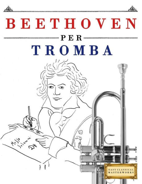 Beethoven per Tromba: 10 Pezzi Facili per Tromba Libro per Principianti (Italian Edition)