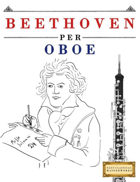 Beethoven per Oboe: 10 Pezzi Facili per Oboe Libro per Principianti (Italian Edition)