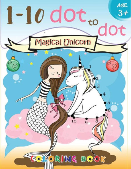 Libro para colorear de Unicornio Mágico de 1 a 10 puntos Edad 3+: ¡Un divertido libro de unir puntos lleno de lindos animales, hermosas flores, muñecos de nieve, playas y más! (Libros para colorear Conecta los puntos para niños)