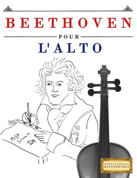 Beethoven pour l'Alto: 10 pi�ces faciles pour l'Alto d�butant livre (French Edition)