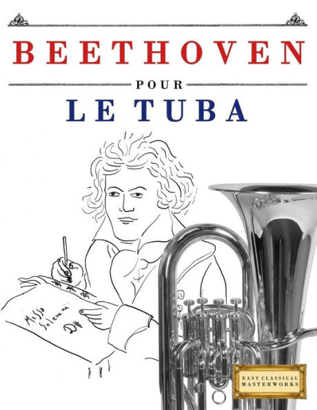 Beethoven pour le Tuba: 10 pi�ces faciles pour le Tuba d�butant livre (French Edition)