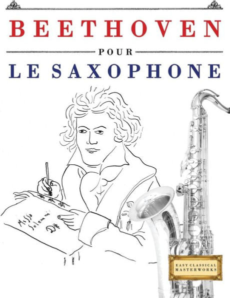 Beethoven pour le Saxophone: 10 pi�ces faciles pour le Saxophone d�butant livre (French Edition)
