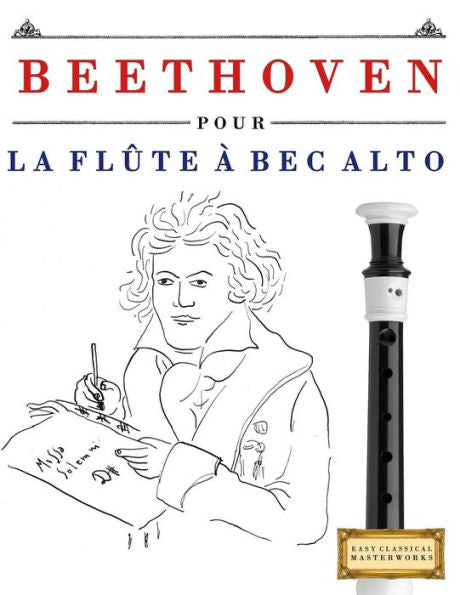 Beethoven pour la Fl�te � bec Alto: 10 pi�ces faciles pour la Fl�te � bec Alto d�butant livre (French Edition)