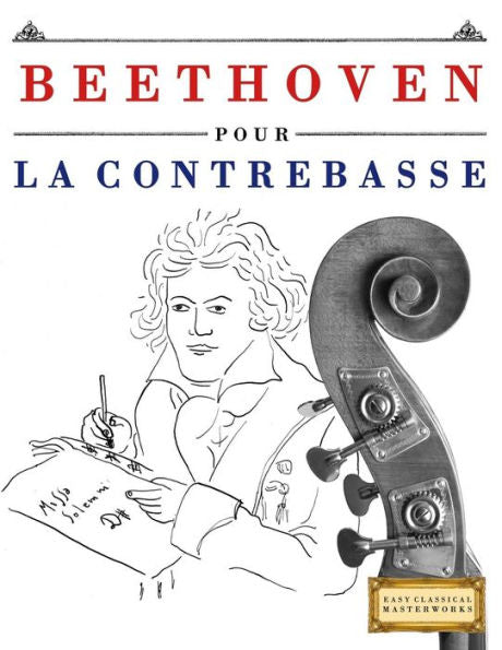 Beethoven pour la Contrebasse: 10 pi�ces faciles pour la Contrebasse d�butant livre (French Edition)