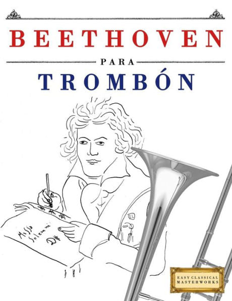 Beethoven para Tromb�n: 10 Piezas F�ciles para Tromb�n Libro para Principiantes (Spanish Edition)