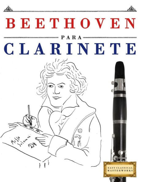 Beethoven para Clarinete: 10 Piezas F�ciles para Clarinete Libro para Principiantes (Spanish Edition)