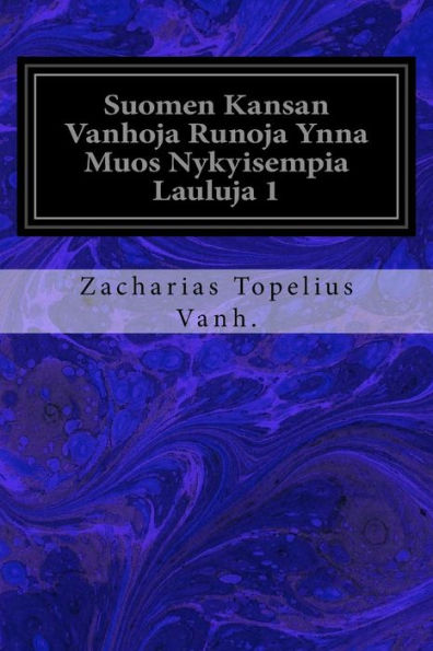 Suomen Kansan Vanhoja Runoja Ynna Muos Nykyisempia Lauluja 1