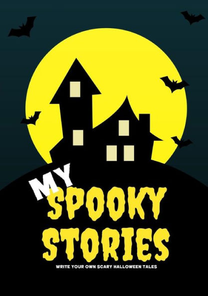 My Spooky Stories : Write Your Own Scary Halloween Tales, 100 Pages, Full Moon Yellow