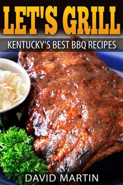 Let's Grill! Kentucky's Best Bbq Recipes