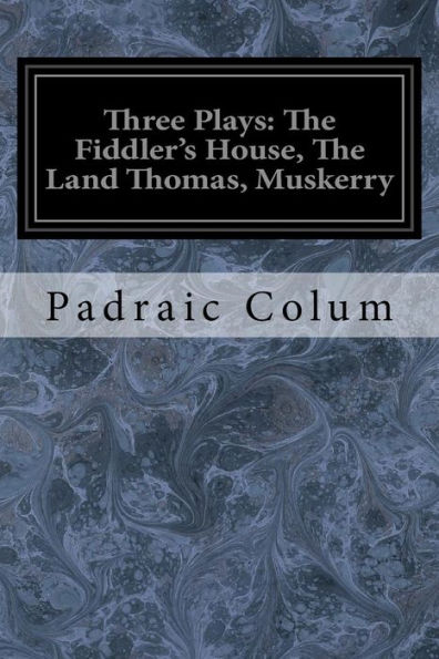 Three Plays : The Fiddler's House, The Land Thomas, Muskerry