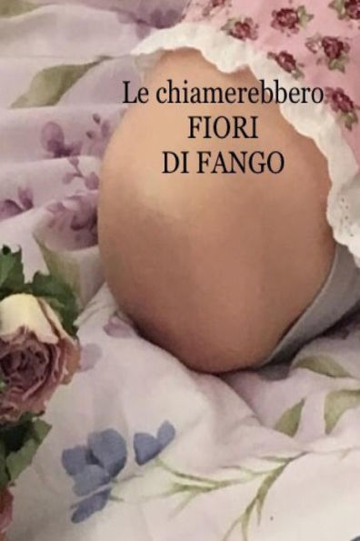 Le chiamerebbero fiori di fango (Italian Edition)