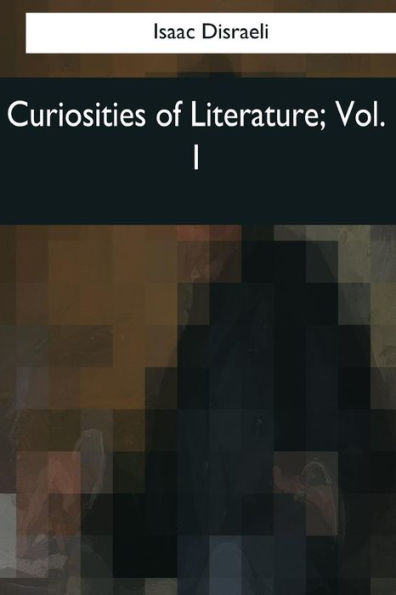 Curiosities of Literature: Vol. 1