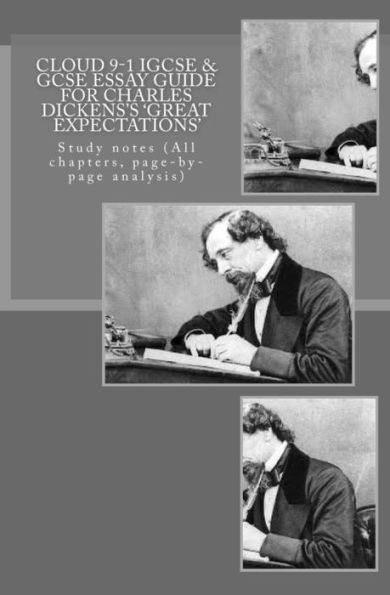 Cloud 9-1 IGCSE & GCSE ESSAY GUIDE FOR CHARLES DICKENS?S 'GREAT EXPECTATIONS': Study notes (All chapters, page-by-page analysis)