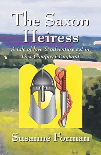 The Saxon Heiress : A Tale of Love and Adventure Set in Post-conquest England