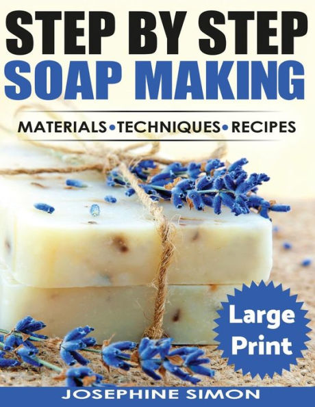 Ste By Step Soap Making ***Large Print Edition*** : Material - Techniques - Recipes