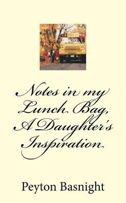 Notes In My Lunch Bag, A Daughter'S Inspiration