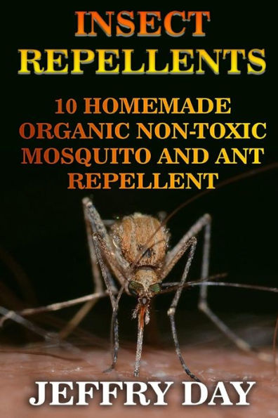 Insect Repellents: 10 Homemade Organic Non-Toxic Mosquito and Ant Repellent