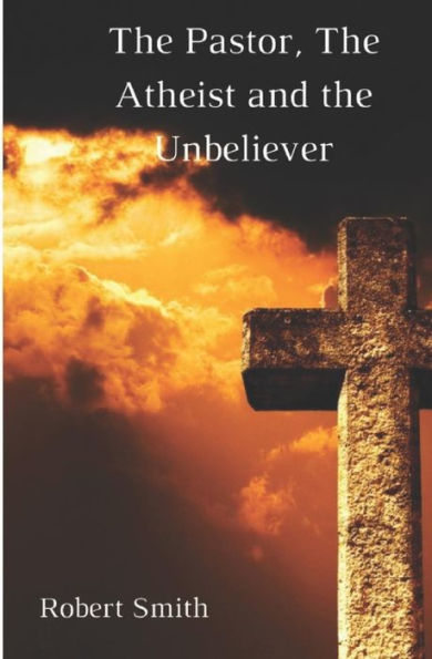 The Pastor, The Atheist And The Unbeliever