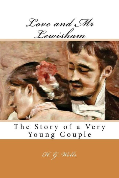 Love And Mr Lewisham : The Story Of A Very Young Couple