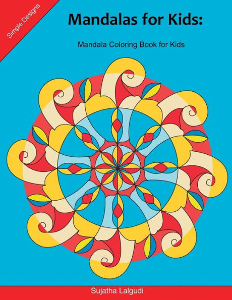 Mandalas For Kids: Mandala Coloring Book For Kids : 25 Elegant, Simple And Bold Mandalas For Beginners, Big Mandalas To Color For Relaxation, Easy Mandala Coloring Book